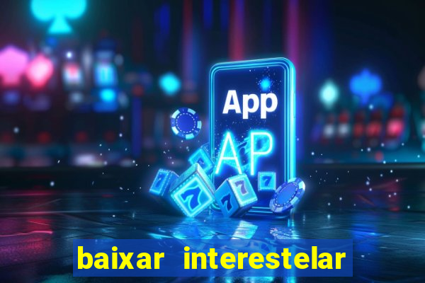 baixar interestelar dublado google drive